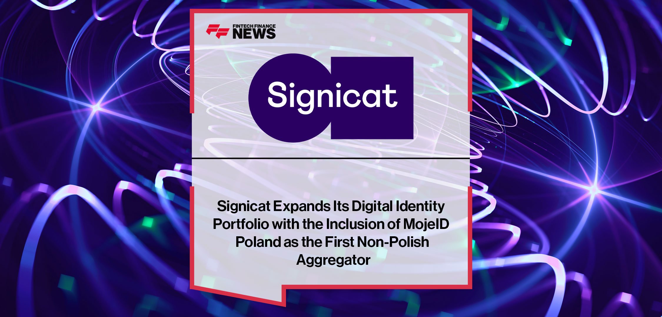 Signicat rozszerza swoje portfolio tożsamości cyfrowych o MojeID Poland jako pierwszego niepolskiego agregatora