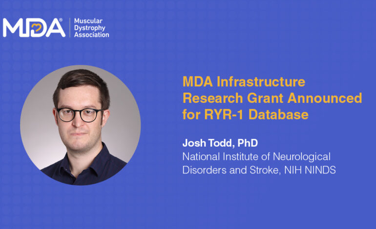 Stowarzyszenie na rzecz dystrofii mięśniowej ogłasza grant na wspólne badania nad infrastrukturą przy wsparciu Fundacji RYR-1 w wysokości prawie 300 000 dolarów dla doktora Joshuy Todda z NIH na rozwój genetycznej bazy danych RYR-1